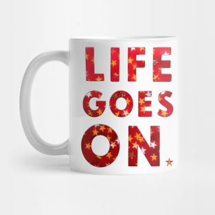 LIFE GOES ON Mug